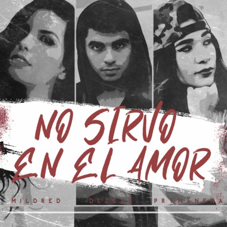 No Sirvo en el Amor ft. Prymanena & Mildred | Boomplay Music