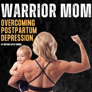 Warrior Mom (Overcoming Postpartum Depression)