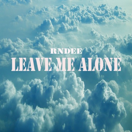 Leave me alone | Boomplay Music