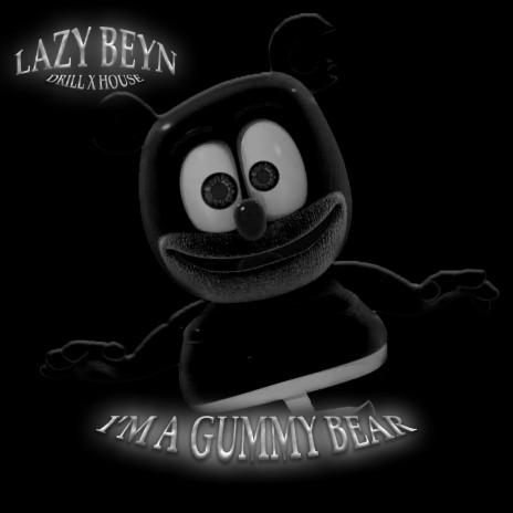 Lazy Beyn - I'm a Gummy Bear (Drill x House) MP3 Download & Lyrics