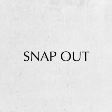 Snap Out | Boomplay Music