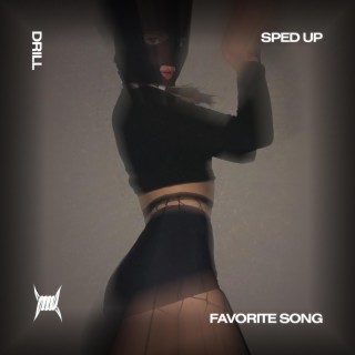 FAVORITE SONG - (DRILL SPED UP)