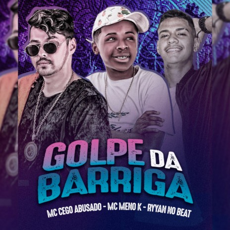 Golpe da Barriga ft. mc meno k & ryyan no beat | Boomplay Music