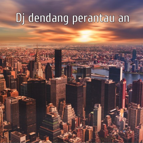 DJ Dendang perantauan | Boomplay Music