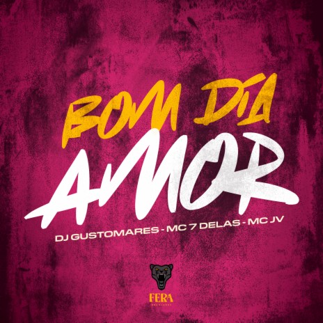 Bom Dia Amor ft. Mc 7 Delas & Mc JV | Boomplay Music