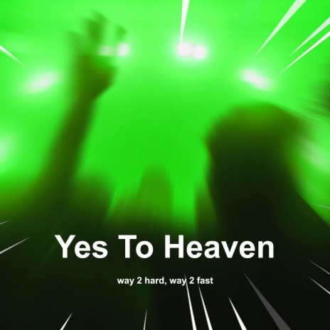 Yes To Heaven (Techno) ft. Way 2 Fast | Boomplay Music