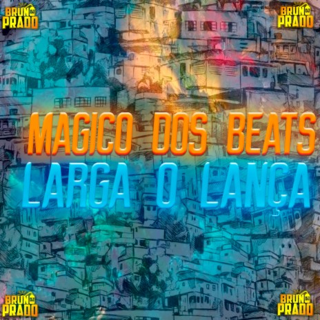 LARGA O LANÇA - O MAGICO DOS BEATS | Boomplay Music
