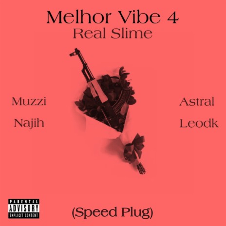 Melhor Vibe 4: Real Slime (Speed Plug) ft. Muzzi, Najih, Astral Oficial & MC Leodk | Boomplay Music