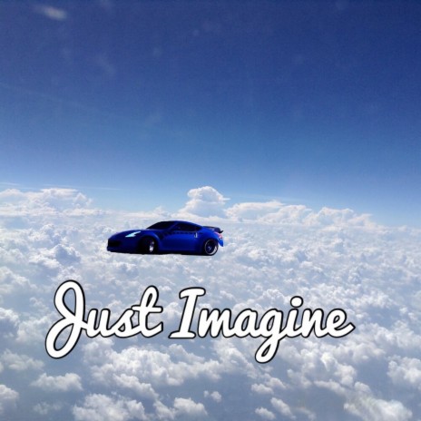 Just Imagine | Boomplay Music