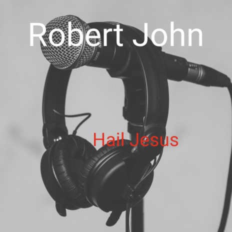 Hail Jesus | Boomplay Music