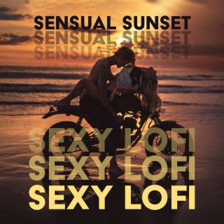 Sensual Sunset: Sexy Lofi Bedroom Playlist for Deep Sensations