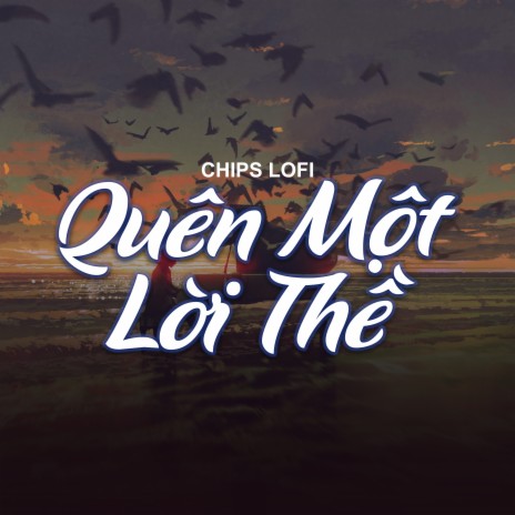 Quên Một Lời Thề (Chips Lofi) | Boomplay Music