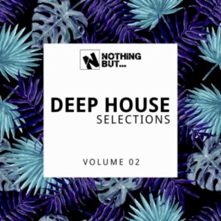 Nothing But... Deep House Selections, Vol. 02