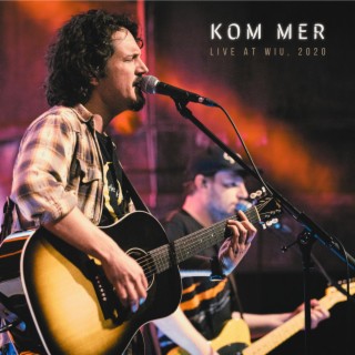Kom Mer (Live At WIU, 2020) lyrics | Boomplay Music