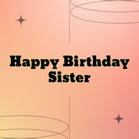 Happy Birthday Sister | Boomplay Music