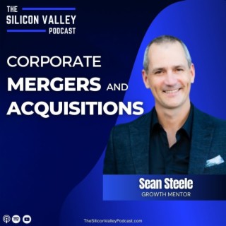 Ep 179 Corporate Mergers and Acquistions with Sean Steele