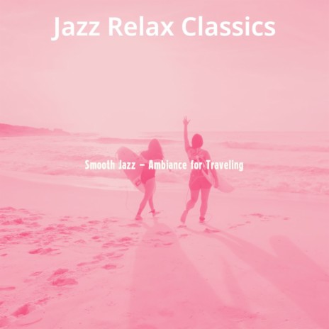 Smooth Jazz Ballad Soundtrack for Traveling