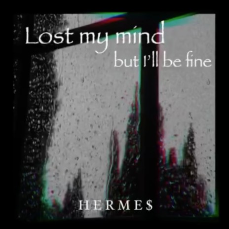 Lost my mind, but I'll be fine | Boomplay Music