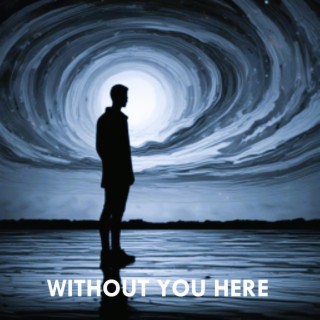 Without You Here