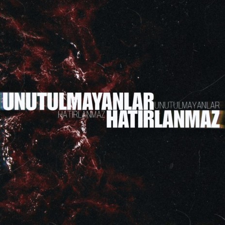 Unutulmayanlar Hatırlanmaz | Boomplay Music