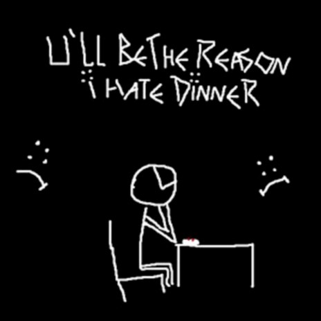 U'll Be the Reason I Hate Dinner ft. Dante Red | Boomplay Music