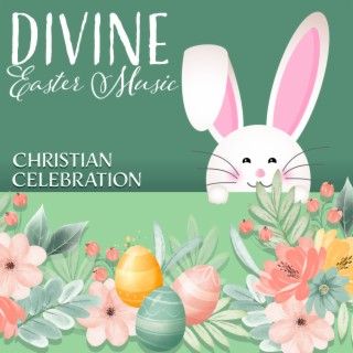 Divine Easter Music: Christian Celebration, Journey of Resurrection