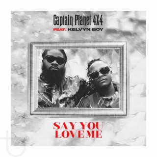 Say You Love Me ft. Kelvyn Boy lyrics | Boomplay Music