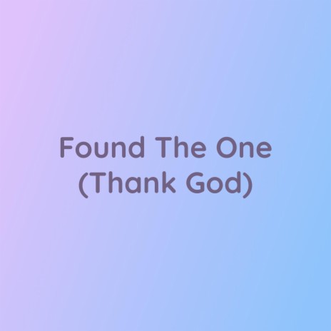 Found The One (Thank God) | Boomplay Music