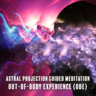 Astral Projection Guided Meditation: Out-Of-Body Experience (OBE), Astral Body Yoga, The Travelling Through Astral Plane