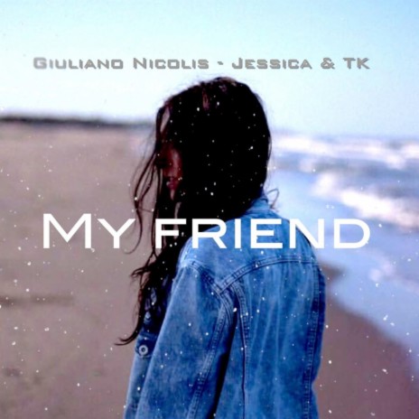 My friend (feat. Jessica & TK) | Boomplay Music