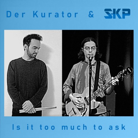 Is It Too Much To Ask? ft. Der Kurator | Boomplay Music