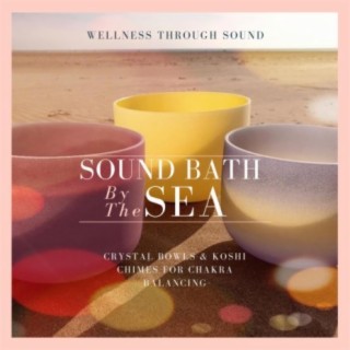 Sound Bath By The Sea | Crystal Bowls & Koshi Chimes For Chakra Balancing