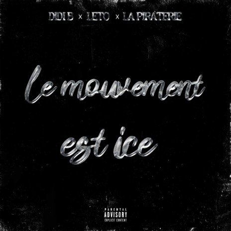 Le Mouvement est Ice ft. LeTo & La Piraterie | Boomplay Music