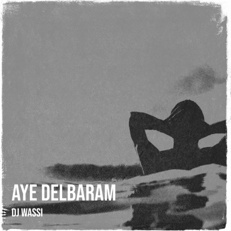 Aye Delbaram | Boomplay Music