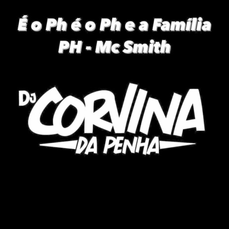 É o Ph É o Ph, É a Família Ph ft. Mc Smith | Boomplay Music