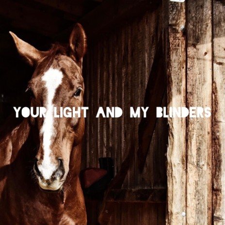 Your Light And My Blinders | Boomplay Music