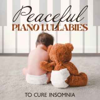 Peaceful Piano Lullabies to Cure Insomnia - Background Music for Babies to Relax, Well Being, Classical Piano to Fall Asleep, Calming Music, Insomnia Help Baby Sleeping Music & Goodnight