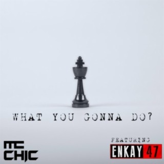 What You Gonna Do? (feat. Enkay47)