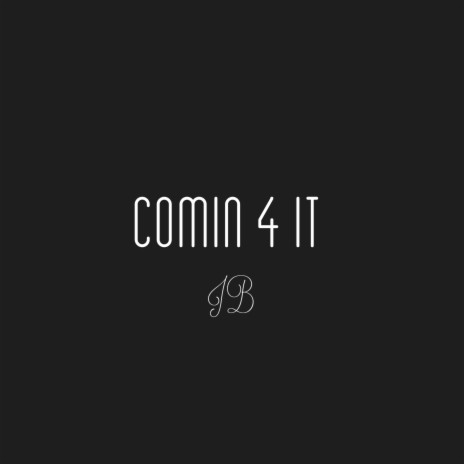 Comin' 4 It | Boomplay Music