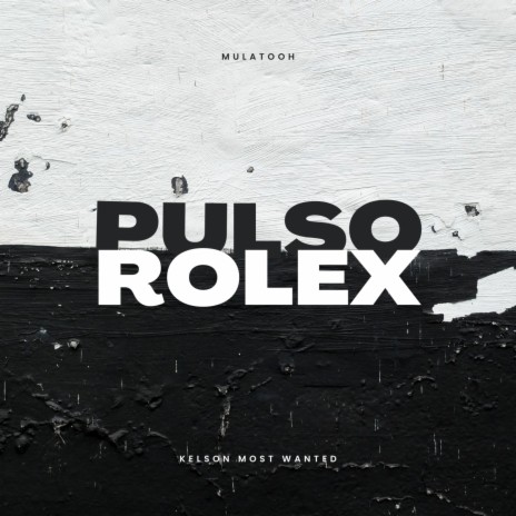 Pulso Rolex ft. Kelson Most Wanted | Boomplay Music