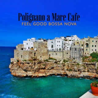 Polignano a Mare Cafe: Feel Good Bossa Nova, Soft Italian Jazz, Summer Light Bossa Nova