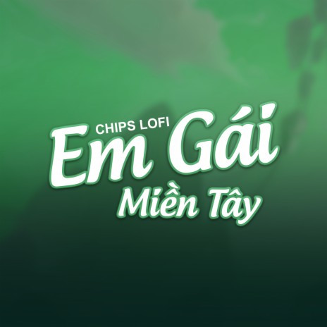 Em Gái Miền Tây (Chips Lofi) | Boomplay Music