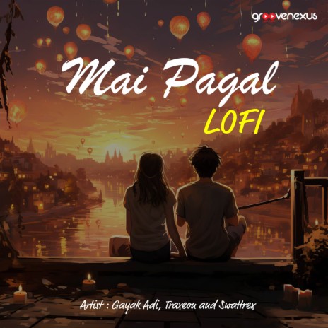 Mai Pagal - Lofi ft. Traxeon & Gayak Adi | Boomplay Music