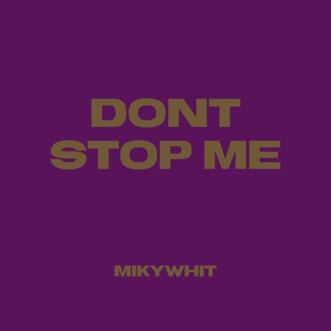 Don't Stop Me | Boomplay Music