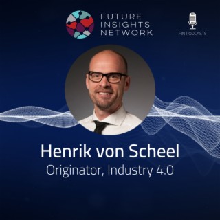 #7 - Henrik von Scheel: Embracing the Second Wave of Manufacturing (Industry 4.0)
