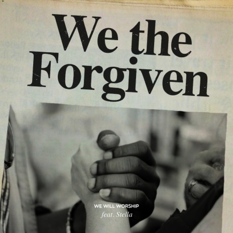 We the Forgiven ft. Stella | Boomplay Music