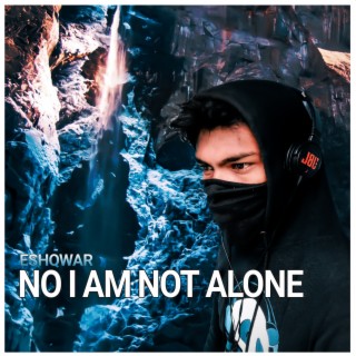 No I Am Not Alone