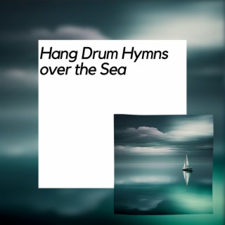 Hang Drum Hymns over the Sea