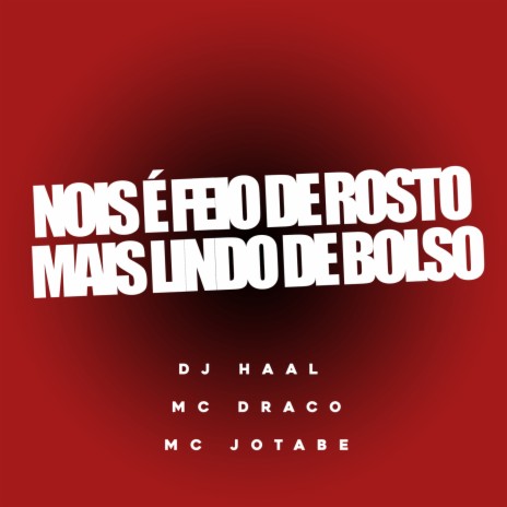 nois é feio de rosto mais lindo de bolso ft. mc Jotabe & Mc Draco | Boomplay Music