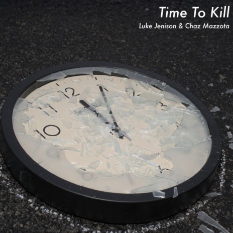 Time To Kill ft. Chaz Mazzota | Boomplay Music